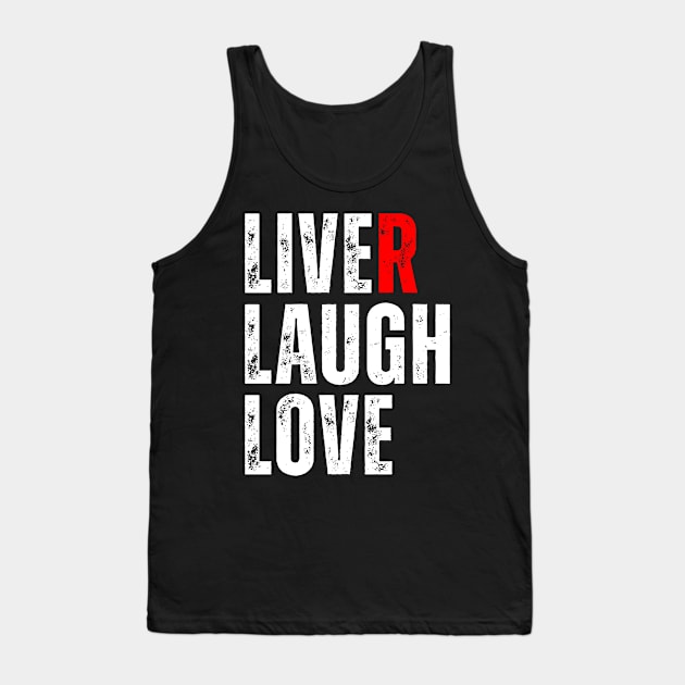 Liver Pun - Liver Laugh Love Tank Top by Horisondesignz